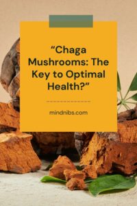 "Chaga Mushrooms: The Key to Optimal Health?"